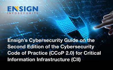 Ensign's Cybersecurity Guide on Cybersecurity Code of Practice (CCoP 2.0) for Critical Information Infrastructure (CII)